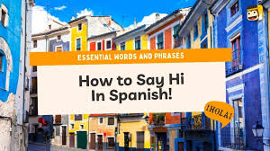 17 Easy Ways To Say Hi In Spanish