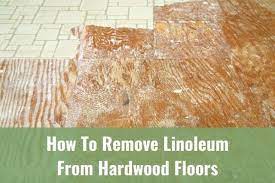 remove linoleum from hardwood floors