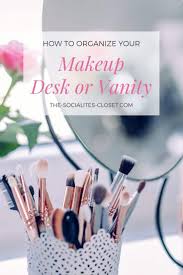 how to organize your makeup desk the