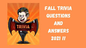 Please understand that our phone lines must be clear for urgent medical care needs. Fall Trivia Questions And Answers 2021 Get Together And Play Trivia With These 120 Trivia Questions