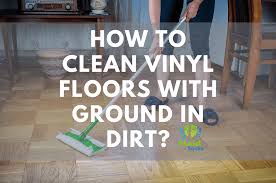 clean vinyl floors with ground in dirt