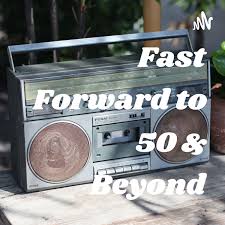 Fast Forward to 50 & Beyond