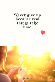 Never give in, never give in, never, never, never, never—in nothing, great or small, large or petty—never give in except to convictions of honour and good sense. Motivational Quotes Never Give Up Never Surrender Love Quotes