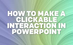 How To Make A Clickable Interaction In Powerpoint Get My