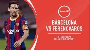 Barcelona and ferencvaros met each other in an official competition for the first time in their respective history. Barcelona V Ferencvaros Prediction Betting Tips Odds Preview Champions League