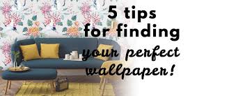 5 tips to picking the perfect wallpaper