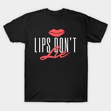 lips dont lie t shirt teepublic