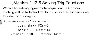 algebra 2 13 5 solving trig equations