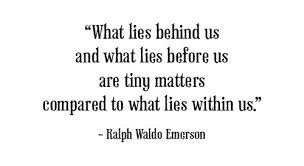 Check spelling or type a new query. What Lies Behind Us And What Lies Before Us Are Tiny Matters Compared Ralph Waldo Emerson Picture Quotes Quoteswave