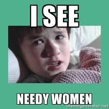 I see needy women - sixth sense | Meme Generator via Relatably.com
