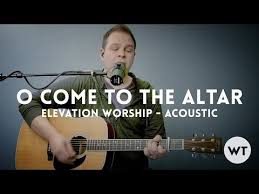 O Come To The Altar Elevation Worship Acoustic W Chords