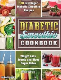 Diabetic recipes, 300 indian diabetic recipes. Diabetic Smoothie Cookbook 100 Low Sugar Diabetic Smoothie Recipes For Weight Loss Beauty And Blood Sugar Detox Hardcover Sundog Books