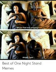 Enjoy the meme 'one night stand' uploaded by koolh4ndluke. 25 Best Memes About One Night Stand Meme One Night Stand Memes