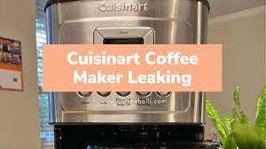 leaking cuisinart coffee maker