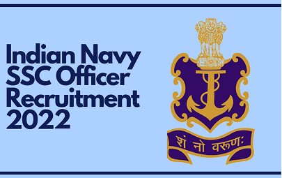 Indian Navy SSC Officer Recruitment 2022 इंडियन नेवी एसएससी ऑफिसर भर्ती 2022 का नोटिफिकेशन जारी