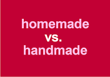 Do you say homemade or handmade?