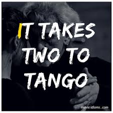 Idiomatic translations of it takes two to tango. It Takes Two To Tango Idiom It Takes Two Wise Quotes Take That