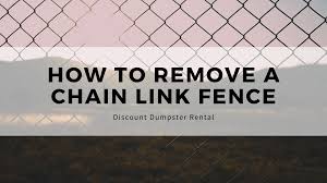 how to remove a chain link fence