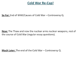 cold war re cap so far end of wwi causes of cold war controversy 1 cold