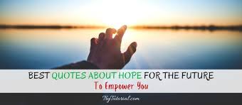 Enjoy the best pope francis quotes at brainyquote. 163 Best Quotes About Hope For The Future To Empower You 2021 Trytutorial