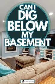 Can I Dig Below My Basement