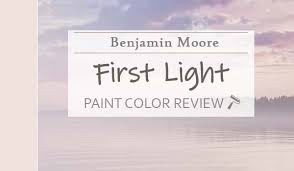 Benjamin Moore First Light Review A