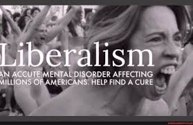Liberalism AN ACCUTE MENTAL DISORDER AFFECTING MILLIONS OF AMER (CANS. HELP  FIND A CURE - America's best pics and videos