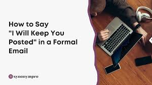 keep you posted in a formal email