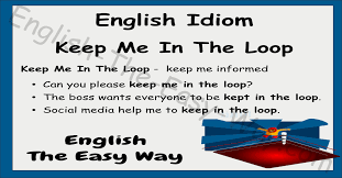 keep me in the loop english idioms