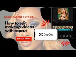 how to edit makeup videos with capcut