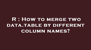 data table by diffe column names