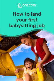 How To Land Your First Babysitting Job Care Com