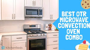 Microwaves are one of those appliances that many people consider necessary, but they are often bulky and can take up a lot of precious kitchen space. 8 Best Over The Range Microwave Convection Oven Combo 2021 Buyer S Guide Kitchenfeeds