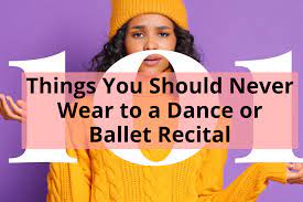 never wear to a dance or ballet recital