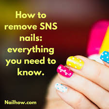 how to remove sns nails everything you