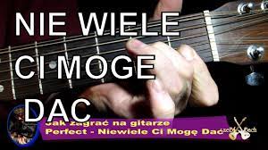 JAK GRAC- Nie wiele Ci Mogę Dać-Perfect- Guitar with @zeb bach - YouTube