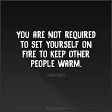 The flicker and crackle of a fire is mesmerizing and the perfect antidote for chilly days. Self Immolation Or Self Revelation Choice Is Yours Choose Wisely Words Quotes Words Quotable Quotes
