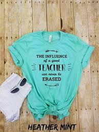 The Influence Of A Good Teacher Teacher Shirts Preschool