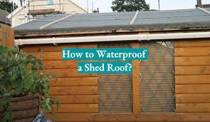 how to waterproof a shed roof