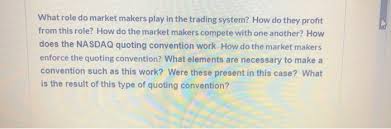 You need to put the quotation marks at the two ends of the dialogue you are referring to. Solved What Role Do Market Makers Play In The Trading Sys Chegg Com