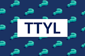 what does ttyl mean and how is it used