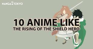 Starting a life in another world. 10 Anime Like The Rising Of The Shield Hero Manga Tokyo