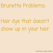 For a fun transformation video of your new dye job: Brunette Hair Quotes Tumblr Hair Quotes Funny Hair Quotes Facebook Quotes Tumblr Quotes Dogtrainingobedienceschool Com