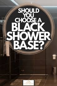 should you choose a black shower base