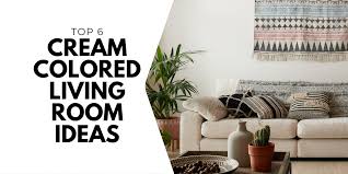 top 6 cream coloured living room ideas