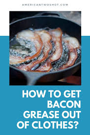 how to get bacon grease out of clothes