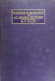 Makers And Romance Of Alabama History By B F Riley A