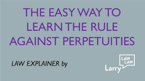 Law Explainer Easy Way To Learn The Rule Against Perpetuities