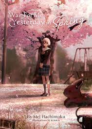 Wait For Me Yesterday in Spring (Light Novel) | IndieBound.org