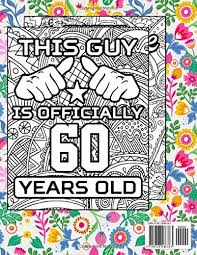For your 60th, you deserve nothing but the best. 60th Birthday Coloring Book 60th Birthday Gifts For Best Friend Women And Men 60th Birthday Present For 60 Years Old Mom Dad Grandpa Grandma 60th Birthday Quote Coloring Activity Book Press